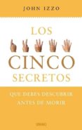 los cinco secretos: que debes descubrir antes de morir-john izzo-9788479536794 los cinco secretos: que debes descubrir antes de morir-john izzo-9788479536794