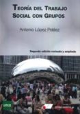 teoria del trabajo social con grupos (2ª ed. revisada y ampliada)-antonio lopez pelaez-9788479914394 teoria del trabajo social con grupos (2ª ed. revisada y ampliada)-antonio lopez pelaez-9788479914394