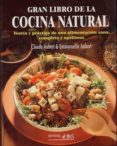 el gran libro de la cocina natural: teoria y practica de una alim entacion sana, completa y apetitosa-claude aubert-9788480270694 el gran libro de la cocina natural: teoria y practica de una alim entacion sana, completa y apetitosa-claude aubert-9788480270694