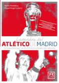 leyendas del atletico de madrid-nacho montero-m. angel guijarro-9788483567494 leyendas del atletico de madrid-nacho montero-m. angel guijarro-9788483567494