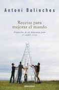 recetas para mejorar el mundo: propuestas de un humanista para el cambio social-antoni bolinches-9788484506294 recetas para mejorar el mundo: propuestas de un humanista para el cambio social-antoni bolinches-9788484506294