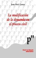 la modificacion de la demanda en el proceso civil: reflexiones so bre la prohibicion de mutatio libelli-joan pico i junoy-9788484565994 la modificacion de la demanda en el proceso civil: reflexiones so bre la prohibicion de mutatio libelli-joan pico i junoy-9788484565994