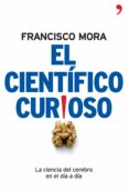el cientifico curioso: la ciencia del cerebro en el dia a dia-francisco mora-9788484606994 el cientifico curioso: la ciencia del cerebro en el dia a dia-francisco mora-9788484606994