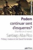 podem continuar sent d esquerres?-santiago alba rico-9788486469894 podem continuar sent d esquerres?-santiago alba rico-9788486469894