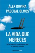 la vida que mereces: la cuarta via para la realizacion personal e n un entorno sostenible-alex rovira-pascual olmos-9788490326794 la vida que mereces: la cuarta via para la realizacion personal e n un entorno sostenible-alex rovira-pascual olmos-9788490326794