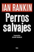 perros salvajes (serie john rebus 19) (premio novela negra 2016)-ian rankin-9788490567494 perros salvajes (serie john rebus 19) (premio novela negra 2016)-ian rankin-9788490567494