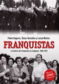 franquistas: la historia del franquismo en imagenes (1936-1975)-pablo sagarra-oscar gonzalez-9788490608494 franquistas: la historia del franquismo en imagenes (1936-1975)-pablo sagarra-oscar gonzalez-9788490608494