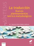 la traduccion: nuevos planteamientos teorico-metodologicos-maria azucena penas ibañez-9788490772294 la traduccion: nuevos planteamientos teorico-metodologicos-maria azucena penas ibañez-9788490772294