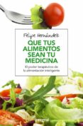 que tus alimentos sean tu medicina-felipe hernandez ramos-9788491180494 que tus alimentos sean tu medicina-felipe hernandez ramos-9788491180494