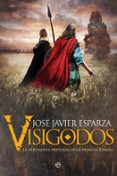 visigodos: la verdadera historia de la primera españa-jose javier esparza-9788491644194 visigodos: la verdadera historia de la primera españa-jose javier esparza-9788491644194