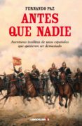 antes que nadie-fernando paz-9788492654994 antes que nadie-fernando paz-9788492654994