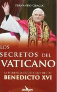 los secretos del vaticano: la herencia oculta de benedicto xvi-fernando gracia-9788493376994 los secretos del vaticano: la herencia oculta de benedicto xvi-fernando gracia-9788493376994
