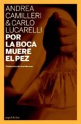 por la boca muere el pez (serie montalbano 21)-carlo lucarelli-andrea camilleri-sara montiel-mikel azpilikueta-9788493667894 por la boca muere el pez (serie montalbano 21)-carlo lucarelli-andrea camilleri-sara montiel-mikel azpilikueta-9788493667894