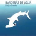banderas de agua-pedro sorela-9788494285394 banderas de agua-pedro sorela-9788494285394