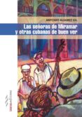 las señoras de miramar y otras cubanas de buen ver-antonio alvarez gil-9788494456794 las señoras de miramar y otras cubanas de buen ver-antonio alvarez gil-9788494456794