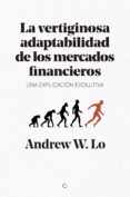 la vertiginosa adaptabilidad de los mercados financieros: una explicacion evolutiva-andrew w. lo-9788494627194 la vertiginosa adaptabilidad de los mercados financieros: una explicacion evolutiva-andrew w. lo-9788494627194