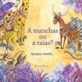 a manchas ou a raias ?-estefania padulles-9788494861994 a manchas ou a raias ?-estefania padulles-9788494861994