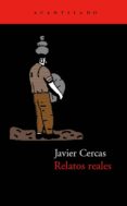 relatos reales-javier cercas-9788495359094 relatos reales-javier cercas-9788495359094