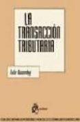 la transaccion tributaria: discrecionalidad y actos de consenso-tulio rosembuj-9788495458094 la transaccion tributaria: discrecionalidad y actos de consenso-tulio rosembuj-9788495458094