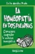 la homeopatia en dos palabras: claves para comprender la medicina homeopatica-emilio morales prado-9788495948694 la homeopatia en dos palabras: claves para comprender la medicina homeopatica-emilio morales prado-9788495948694