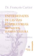 enfermedades de las vias respiratorias: bronquios, pulmon y pleur a: terapeutica homeopatica (t. ii)-françois cartier-9788496079694 enfermedades de las vias respiratorias: bronquios, pulmon y pleur a: terapeutica homeopatica (t. ii)-françois cartier-9788496079694
