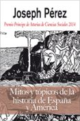 mitos y topicos de la historia de españa-joseph perez-9788496107694 mitos y topicos de la historia de españa-joseph perez-9788496107694