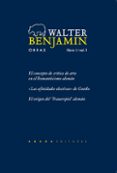 obras: libro i / vol 1: el concepto de critica de arte en el rom anticismo aleman; las afinidades electivas de goethe; el origen del trauerspiel aleman-walter benjamin-9788496258594 obras: libro i / vol 1: el concepto de critica de arte en el rom anticismo aleman; las afinidades electivas de goethe; el origen del trauerspiel aleman-walter benjamin-9788496258594