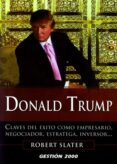 donald trump: claves del exito como empresario, negociador, estra tega, inversor-robert slater-9788496426894 donald trump: claves del exito como empresario, negociador, estra tega, inversor-robert slater-9788496426894