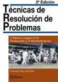 tecnicas de resolucion de problemas: criterios a seguir en la pro duccion y el mantenimiento (2ª ed.)-francisco rey sacristan-9788496743694 tecnicas de resolucion de problemas: criterios a seguir en la pro duccion y el mantenimiento (2ª ed.)-francisco rey sacristan-9788496743694