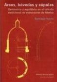arco, bovedas y cupulas: geometria y equilibrio en el calculo tra dicional de estructuras de fabrica-santiago huerta-9788497281294 arco, bovedas y cupulas: geometria y equilibrio en el calculo tra dicional de estructuras de fabrica-santiago huerta-9788497281294
