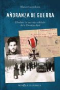 añoranza de guerra: el relato de un viejo soldado de la division azul-blanco corredoira-9788497349994 añoranza de guerra: el relato de un viejo soldado de la division azul-blanco corredoira-9788497349994
