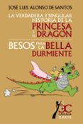 la verdadera y singular historia de la princesa y el dragon; beso s para la bella durmiente-jose luis alonso de santos-9788497403894 la verdadera y singular historia de la princesa y el dragon; beso s para la bella durmiente-jose luis alonso de santos-9788497403894