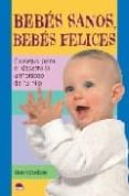 bebes sanos, bebes felices: consejos para el desarrollo armonioso de tu hijo-robin dodson-9788497542494 bebes sanos, bebes felices: consejos para el desarrollo armonioso de tu hijo-robin dodson-9788497542494