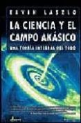 la ciencia y el campo akasico: una teoria integral del todo-ervin laszlo-9788497631594 la ciencia y el campo akasico: una teoria integral del todo-ervin laszlo-9788497631594