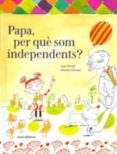 papa, per que som independents?-joan portell-montse ginesta clavell-9788497665094 papa, per que som independents?-joan portell-montse ginesta clavell-9788497665094