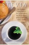 stevia: historia, virtudes y aplicaciones de la planta dulce que lo cura todo-9788497776394 stevia: historia, virtudes y aplicaciones de la planta dulce que lo cura todo-9788497776394