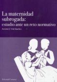maternidad subrogada: estudio ante un reto normativo-antonio j. vela sanchez-9788498369694 maternidad subrogada: estudio ante un reto normativo-antonio j. vela sanchez-9788498369694