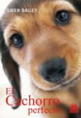 el cachorro perfecto-gwen bailey-9788499100494 el cachorro perfecto-gwen bailey-9788499100494