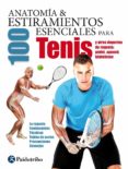 anatomia & 100 estiramientos esenciales para el tenis y otros deportes de raqueta: padel, squash, badminton-guillermo seijas albir-9788499105994 anatomia & 100 estiramientos esenciales para el tenis y otros deportes de raqueta: padel, squash, badminton-guillermo seijas albir-9788499105994