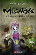 os megatoxos e a cara oculta da lua-anxo fariña-9788499142494 os megatoxos e a cara oculta da lua-anxo fariña-9788499142494