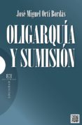 oligarquia y sumision-jose miguel orti bordas-9788499201894 oligarquia y sumision-jose miguel orti bordas-9788499201894