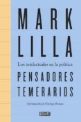 pensadores temerarios: los intelectuales en la politica-mark lilla-9788499926094 pensadores temerarios: los intelectuales en la politica-mark lilla-9788499926094