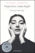 troppo fiera, troppo fragile. il romanzo della callas.-alfonso signorini-9788804585794 troppo fiera, troppo fragile. il romanzo della callas.-alfonso signorini-9788804585794