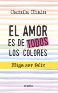 el amor es de todos los colores (ebook)-camila chaín londoño-9789585464094 el amor es de todos los colores (ebook)-camila chaín londoño-9789585464094