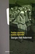 pueblos expuestos, pueblos figurantes-georges didi-huberman-9789875001794 pueblos expuestos, pueblos figurantes-georges didi-huberman-9789875001794