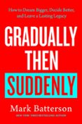 GRADUALLY THEN SUDDENLY