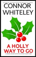 Descargar libros google libros gratis A HOLLY WAY TO GO: A KENDRA HOLIDAY DETECTIVE MYSTERY SHORT STORY  (edición en inglés) de CONNOR WHITELEY en español iBook