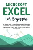 MICROSOFT EXCEL FOR BEGINNERS: THE COMPLETE GUIDE TO MASTERING ...