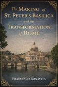 THE MAKING OF ST. PETER'S BASILICA AND THE TRANSFORMATION OF ROME