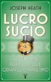 lucro sucio: economia para los que odian el capitalismo-9788430607624 lucro sucio: economia para los que odian el capitalismo 9788430607624